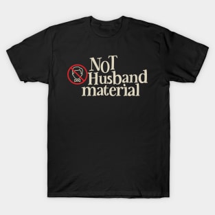 NOT Husband Material T-Shirt